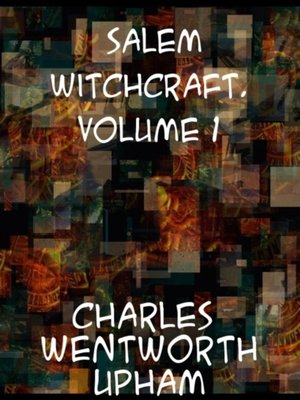 cover image of Salem Witchcraft, Volumes I and II With an Account of Salem Village and a History of Opinions on Witchcraft and Kindred Subjects